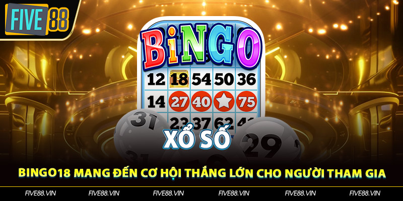 Bingo18 mang đến cơ hội thắng lớn cho người tham gia