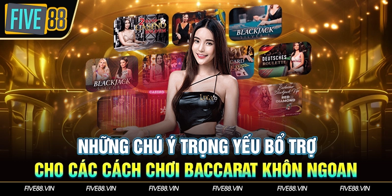 Những chú ý trọng yếu bổ trợ cho các cách chơi baccarat khôn ngoan