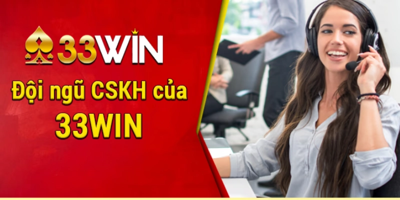 Đội ngũ CSKH 33Win cực chất lượng