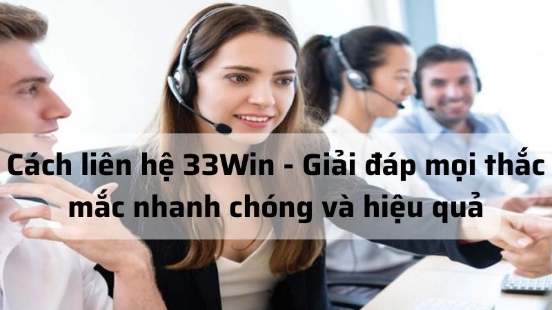 Tổng hợp các cách liên hệ 33Win 